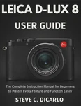 Leica D-lux 8 User Guide: The Complete Instruction Manual For Beginners To.... Fixed Price $18.99.